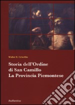 Storia dell'ordine di san Camillo. La provincia piemontese libro