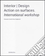 Interior design. Action on surfaces. International workshop. Ediz. illustrata