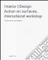 Interior design. Action on surfaces. International workshop. Ediz. illustrata libro