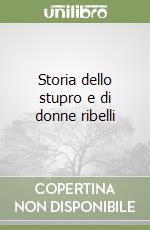 Storia dello stupro e di donne ribelli libro