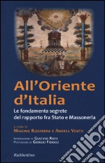 All'Oriente d'Italia. Le fondamenta segrete del rapporto fra Stato e massoneria libro