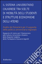 Il sistema universitario calabrese. Tra scelte di mobilita degli studenti e strutture economiche degli atenei libro