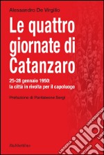 Le quattro giornate di Catanzaro. 25-28 gennaio 1950: la città in rivolta per il capoluogo libro