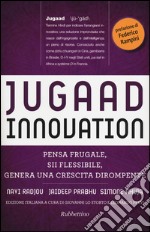 Jugaad innovation. Pensa frugale, sii flessibile, genera una crescita dirompente libro