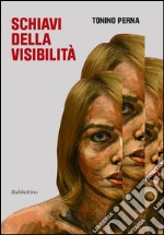 Schiavi della visibilità libro