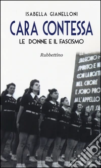 Cara contessa. Le donne e il fascismo