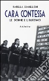 Cara contessa. Le donne e il fascismo libro di Gianelloni Isabella