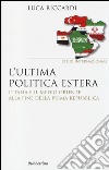 L'ultima politica estera. L'Italia e il Medio Oriente alla fine della Prima Repubblica libro di Riccardi Luca