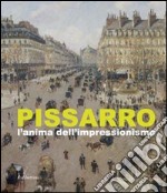 Pissarro. L'anima dell'impressionismo. Ediz. illustrata libro