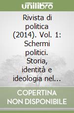 Rivista di politica (2014). Vol. 1: Schermi politici. Storia, identità e ideologia nel cinema italiano libro