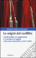 Le origini del conflitto. I partiti politici, la magistratura e il principio di legalità nella prima Repubblica (1974-1983)