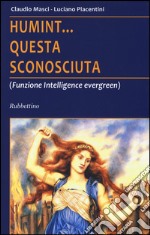 Humint... questa sconosciuta (Funzione intelligence evergreen) libro