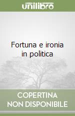 Fortuna e ironia in politica libro