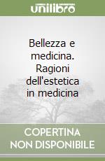 Bellezza e medicina. Ragioni dell'estetica in medicina libro