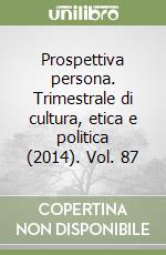 Prospettiva persona. Trimestrale di cultura, etica e politica (2014). Vol. 87 libro