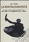 La nostra europeità. Una storia millenaria, dall'epopea di Maratona alla riunificazione dei popoli dell'antico continente libro