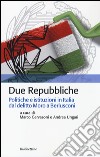 Due Repubbliche. Politiche e istituzioni in Italia dal delitto Moro e Berlusconi libro