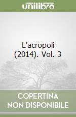 L'acropoli (2014). Vol. 3 libro