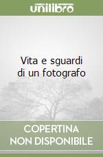 Vita e sguardi di un fotografo libro