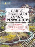 Il mio Pinocchio. 95 dipinti per il racconto di Carlo Collodi. Ediz. illustrata libro