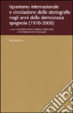 Ispanismo internazionale e circolazione delle storiografie negli anni della democrazia spagnola (1978-2008) libro