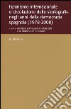 Ispanismo internazionale e circolazione delle storiografie negli anni della democrazia spagnola (1978-2008) libro