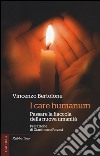 I care humanum. Passare la fiaccola della nuova umanità libro