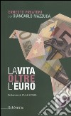 La vita oltre l'euro. Esperienze e visioni di un economista pragmatico libro