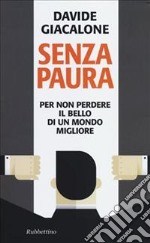 Senza paura. Per non perdere il bello di un mondo migliore libro