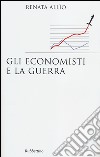 Gli economisti e la guerra libro di Allio Renata