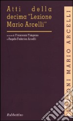 Atti della decima «Lezione Mario Arcelli» (Piacenza, 6 marzo 2014) libro