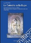 La cattedra sulla rupe. Storia della Diocesi di Gerace (Calabria) dalla soppressione del rito greco al trasferimento della sede (1480-1954) libro