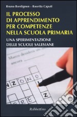 Il processo di apprendimento per competenze nella scuola primaria. Una sperimentazione delle scuole salesiane libro