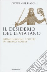 Il desiderio del Leviatano. Immaginazione e potere in Thomas Hobbes