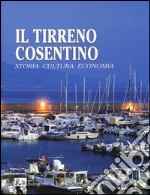 Il Tirreno cosentino. Storia cultura economia. Ediz. illustrata libro