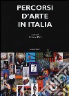 Percorsi d'arte in Italia. Ediz. illustrata libro