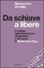 Da schiave a libere. Il prodigio della redenzione nel pensiero e nell'opera di madre Anna Figus libro