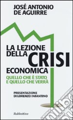 La lezione della crisi economica. Quello che è stato e quello che verrà libro