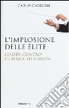 L'implosione delle élite. Leader «contro» in Italia ed Europa libro di Carboni Carlo