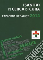 (Sanità) in cerca di cura. Rapporto PiT salute 2014 libro