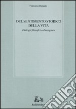 Del sentimento storico della vita. Dialoghi filosofici «al margine» libro