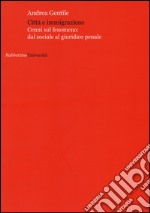 Città e immigrazione. Cenni sul fenomeno: dal sociale al giuridico penale libro