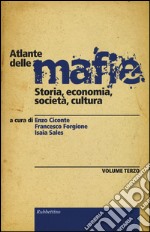 Atlante delle mafie. Storia, economia, società, cultura. Vol. 3 libro