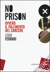 No prison. Ovvero il fallimento del carcere