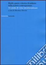 Rischi, paure e ricerca di certezze nella società contemporanea. Un punto di vista interdisciplinare libro