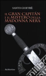 Il Gran Capitàn e il mistero della Madonna nera libro