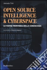 Open source, intelligence & cyberspace. La nuova frontiera della conoscenza