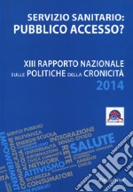 Servizio sanitario o pubblico accesso? 13° Rapporto nazionale sulle politiche della cronicità