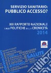 Servizio sanitario o pubblico accesso? 13° Rapporto nazionale sulle politiche della cronicità libro