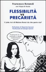 Flessibilità vs precarietà. Il jobs act di Matteo Renzi da che parte sta? libro